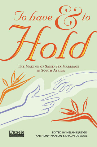 To Have and to Hold: The Making of Same-Sex Marriage in South Africa (Paperback)