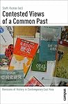 Contested Views of a Common Past: Revisions of History in Contemporary East Asia (Global History, 3)