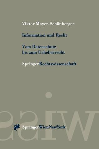 Information und Recht Vom Datenschutz bis zum Urheberrecht: Praxisbezogene Perspektiven für Österreich, Deutschland und die Schweiz
