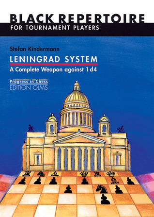 Leningrad System: A Complete Weapon Against 1 d4: Black Repertoire for Tournament Players (Progress in Chess)