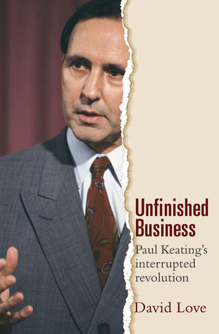 Unfinished Business: Paul Keating's Interrupted Revolution (Paperback)