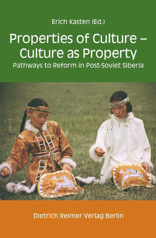 Properties of Culture - Culture As Property: Pathways to Reform in Post-Soviet Siberia (Paperback)