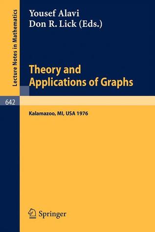 Theory and Applications of Graphs: Proceedings, Michigan, May 11 - 15, 1976 (Lecture Notes in Mathematics, 642)