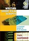 Writing Short Film Scripts: A Student Guide to Film-making Writing Short Film Scripts: A Student Guide to Film-making