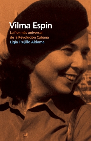 Vilma Espín: La flor más universal de la Revolución Cubana (Spanish Edition)
