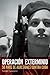 Operación Exterminio: 50 años de agresiones contra Cuba (Spanish Edition)