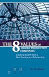 The 8 Values of Highly Productive Companies: Creating Wealth from a New Employment Relationship The 8 Values of Highly Productive Companies: Creating Wealth from a New Employment Relationship