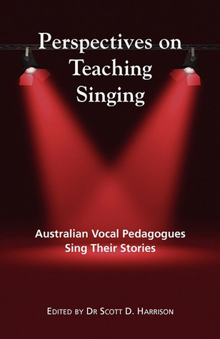 Perspectives on Teaching Singing: Australian Vocal Pedagogues Sing Their Stories