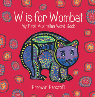 W Is for Wombat: My First Australian Word Book (Board Book)