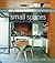 Small Spaces: Maximizing Limited Spaces for Living (The Small Book of Home Ideas)