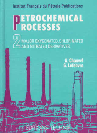 Petrochemical Processes (Volume 2: Major Oxygenated, Chlorinated, and Nitrated Derivatives)