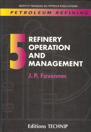 PETROLEUM REFINING V.5: Refinery Operation and Management (Petroleum Refining, #5)