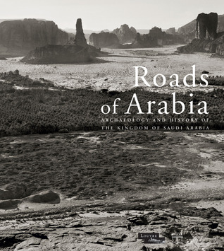 Roads of Arabia: Archaeology and History of the Kingdom of Saudi Arabia (Hardcover)