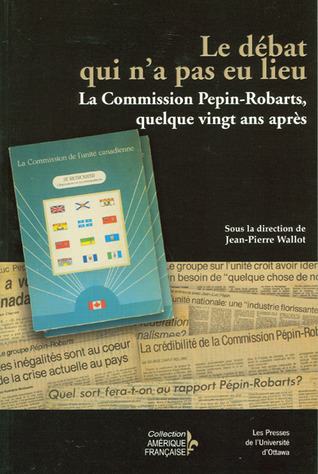 Le Débat Qui n'a Pas Lieu: La Commission Pépin-Robarts, Quelque Vingt ANS Après (Amérique Française) (French Edition)