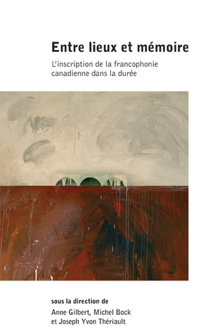 Entre Lieux Et Mémoire: L'Inscription de la Francophonie Canadienne Dans La Durée (Amérique Française) (French Edition)