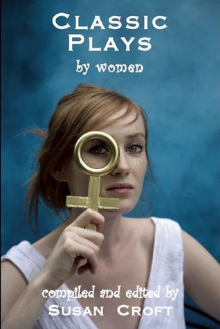 Classic Plays by Women: from 1600-2000