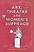 Art, Theatre and Women's Su...