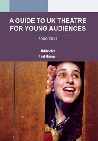 A Guide to UK Theatre for Young Audiences: 2009/2011 (Paperback)