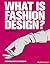 What is Fashion Design? (Essential Design Handbooks)