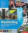 Wayfinding: Designing and Implementing Graphic Navigational Systems Wayfinding: Designing and Implementing Graphic Navigational Systems