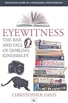 Eyewitness: The Rise and Fall of Dorling Kindersley: The Inside Story of a Publishing Phenomenon