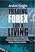 Trading Forex for a Living: A Practical Guide to Achieving Financial Independence With the Foreign Currency Markets