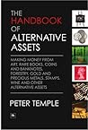 The Handbook of Alternative Assets: Making Money from Art, Rare Books, Coins and Banknotes, Forestry, Gold and Precious Metals, Stamps, Wine and Other Alternative Assets