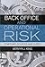 Back Office and Operational Risk: Symptoms, sources and cures