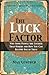 The Luck Factor: Why Some People Are Luckier Than Others and How You Can Become One of Them