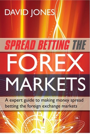 Spread Betting the Forex Markets: An Expert Guide to Spread Betting the Foreign Exchange Markets