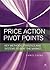 Trading Price Action and Pivot Points: New Analysis and Strategies for the Forex Market
