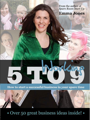 Working 5 to 9: How to Start a Successful Business in Your Spare Time