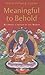 Meaningful to Behold by Kelsang Gyatso