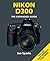Nikon D300: The Expanded Guide
