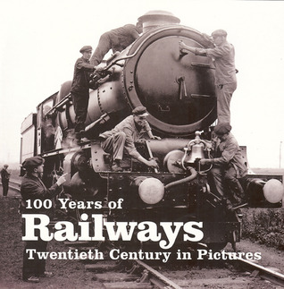 100 Years of Railways: Twentieth Century in Pictures (Paperback)