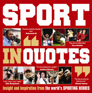 Sport in "Quotes": Insight and Inspiration from the World's Sporting Heroes (Paperback)