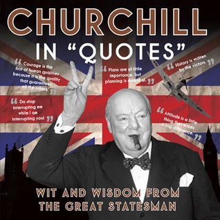 Churchill in "Quotes": Wit and Wisdom from the Great Statesman (Paperback)