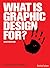 What Is Graphic Design For? by Alice Twemlow