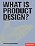 What Is Product Design? by Laura Slack What Is Product Design? by Laura Slack