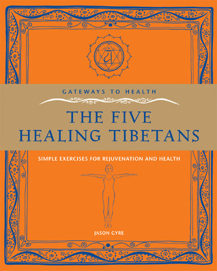 Gateways to Health: The Five Healing Tibetans: Simple Exercises for Rejuvenation and Health