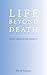 Life Beyond Death: What Should We Expect?