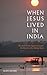 When Jesus Lived in India by Alan  Jacobs