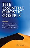 The Essential Gnostic Gospels: Including the Gospel of Judas, the Gospel of Thomas & the Gospel of Mary