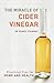 The Miracle of Cider Vinegar: Practical Tips for Home and Health