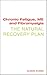 Chronic Fatigue, ME, and Fibromyalgia: The Natural Recovery Plan