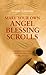 Make Your Own Angel Blessing Scrolls: Inspiration for Gifts of Healing, Hope, and Joy