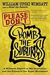 Please Don't Bomb the Suburbs by William Upski Wimsatt