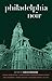 Philadelphia Noir (Akashic ...