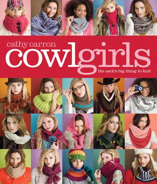 Cowl Girls: The Neck's Big Thing to Knit (Cathy Carron Collection)