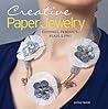 Creative Paper Jewelry: Earrings, Pendants, Beads & Pins